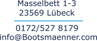 Masselbett 1-3 23569 Lübeck 0172/527 8179 info@Bootsmaenner.com